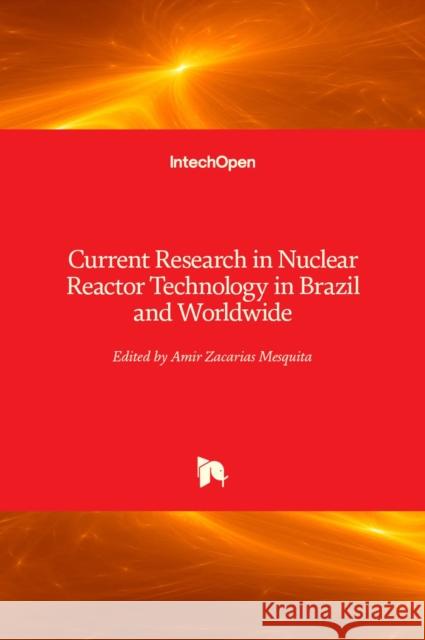 Current Research in Nuclear Reactor Technology in Brazil and Worldwide Amir Mesquita 9789535109679