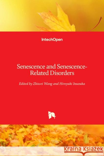 Senescence and Senescence-Related Disorders Wang Zhiwei Hiroyuki Inuzuka 9789535109976 Intechopen