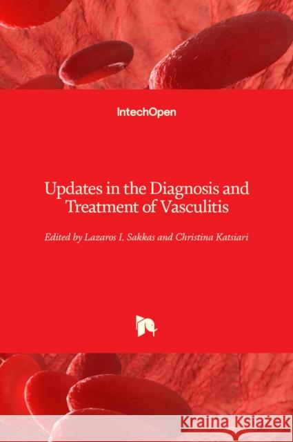 Updates in the Diagnosis and Treatment of Vasculitis Lazaros Sakkas Christina Katsiari 9789535110088 Intechopen