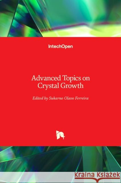 Advanced Topics on Crystal Growth Sukarno Ferreira 9789535110101