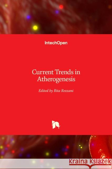 Current Trends in Atherogenesis Rita Rezzani 9789535110118 Intechopen