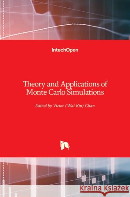 Theory and Applications of Monte Carlo Simulations Wai Kin (Victor) Chan 9789535110125