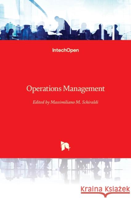 Operations Management Massimiliano Schiraldi 9789535110132 Intechopen