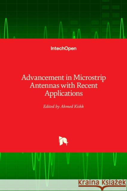 Advancement in Microstrip Antennas with Recent Applications Ahmed Kishk 9789535110194