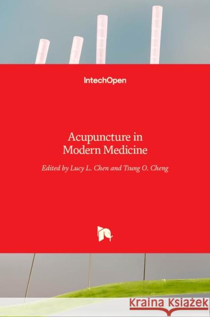 Acupuncture in Modern Medicine Lucy L. Chen Tsung O. Cheng 9789535110200