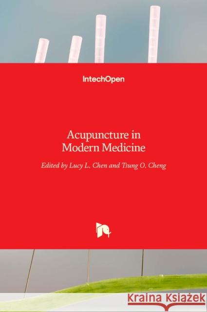 Acupuncture in Modern Medicine Lucy L. Chen Tsung O. Cheng 9789535110200 Intechopen