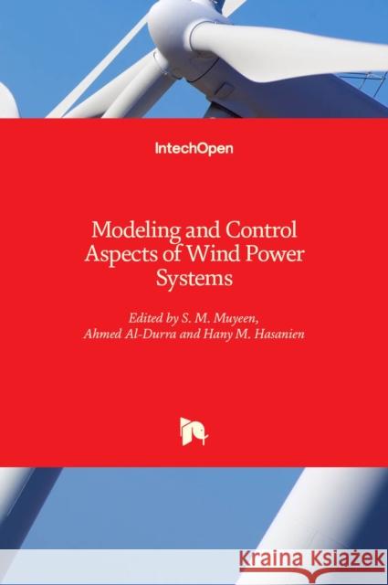 Modeling and Control Aspects of Wind Power Systems S. M. Muyeen Ahmed Al-Durra 9789535110422 Intechopen