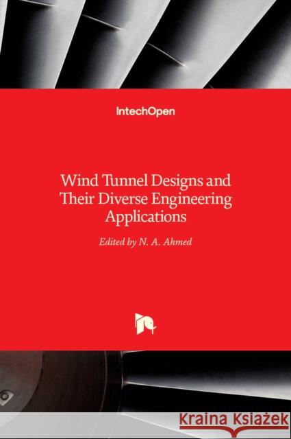 Wind Tunnel Designs and Their Diverse Engineering Applications Noor Ahmed 9789535110477 Intechopen