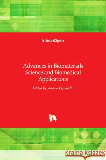 Advances in Biomaterials Science and Biomedical Applications Rosario Pignatello 9789535110514