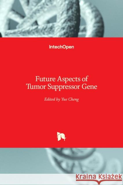 Future Aspects of Tumor Suppressor Gene Yue Cheng 9789535110637 Intechopen