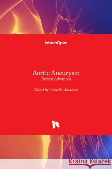 Aortic Aneurysm: Recent Advances Cornelia Amalinei 9789535110811 Intechopen