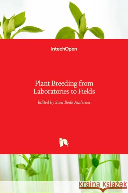 Plant Breeding from Laboratories to Fields Sven Bode Andersen 9789535110903