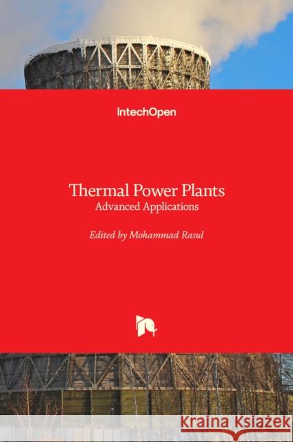 Thermal Power Plants: Advanced Applications Mohammad Rasul 9789535110958