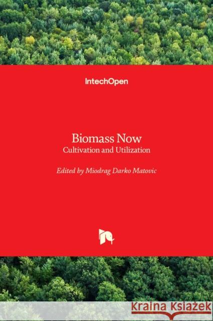 Biomass Now: Cultivation and Utilization Miodrag Darko Matovic 9789535111061 Intechopen