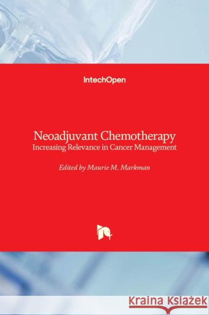 Neoadjuvant Chemotherapy: Increasing Relevance in Cancer Management Maurie Markman 9789535111399