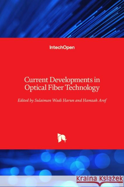 Current Developments in Optical Fiber Technology Hamzah Arof Sulaiman Wadi Harun 9789535111481