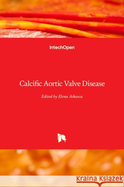 Calcific Aortic Valve Disease Elena Aikawa 9789535111504 Intechopen