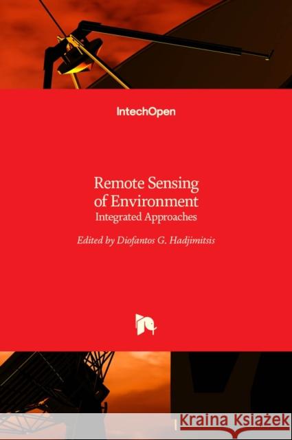 Remote Sensing of Environment: Integrated Approaches Diofantos Hadjimitsis 9789535111528 Intechopen