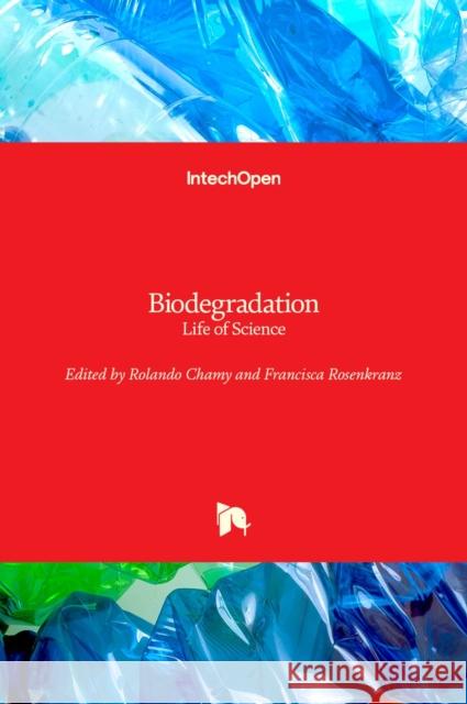 Biodegradation: Life of Science Rolando Chamy 9789535111542 Intechopen