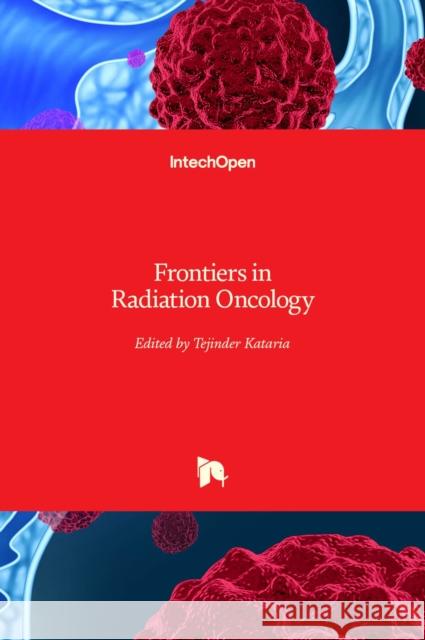 Frontiers in Radiation Oncology Tejinder Kataria 9789535111634