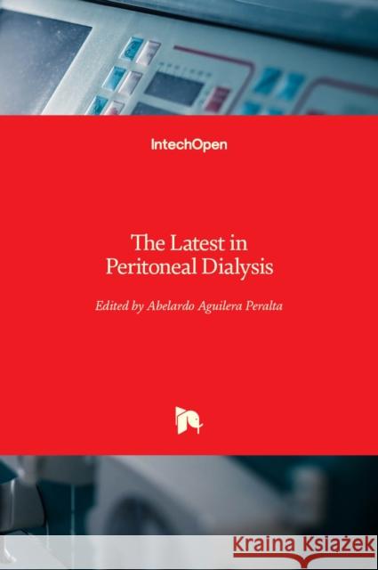 The Latest in Peritoneal Dialysis Abelardo Aguiler 9789535111641