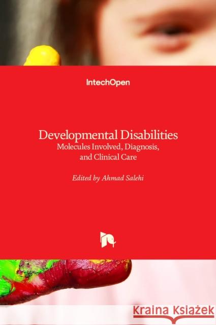 Developmental Disabilities: Molecules Involved, Diagnosis, and Clinical Care Ahmad Salehi 9789535111771