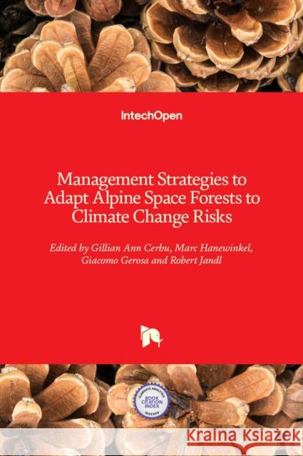 Management Strategies to Adapt Alpine Space Forests to Climate Change Risks Giacomo Gerosa Gillian Cerbu Marc Hanewinkel 9789535111948