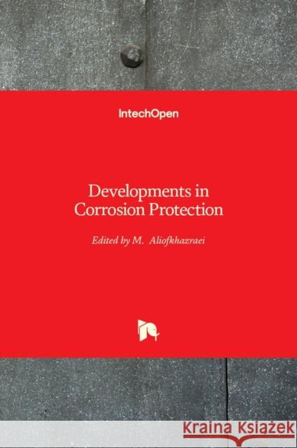 Developments in Corrosion Protection Mahmood Aliofkhazraei 9789535112235