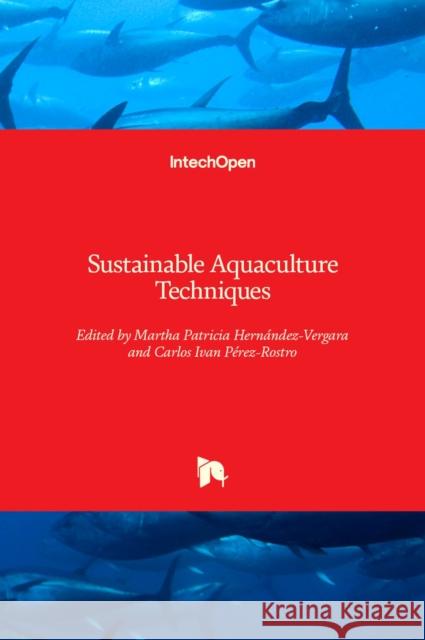 Sustainable Aquaculture Techniques Martha Hernandez-Vergara Carlos Perez-Rostro 9789535112242