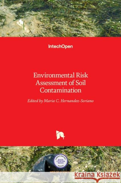 Environmental Risk Assessment of Soil Contamination Maria C. Hernande 9789535112358 Intechopen