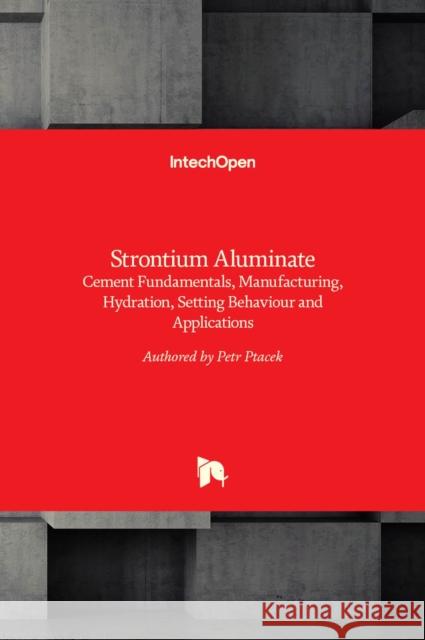 Strontium Aluminate: Cement Fundamentals, Manufacturing, Hydration, Setting Behaviour and Applications Pt 9789535115915 Intechopen