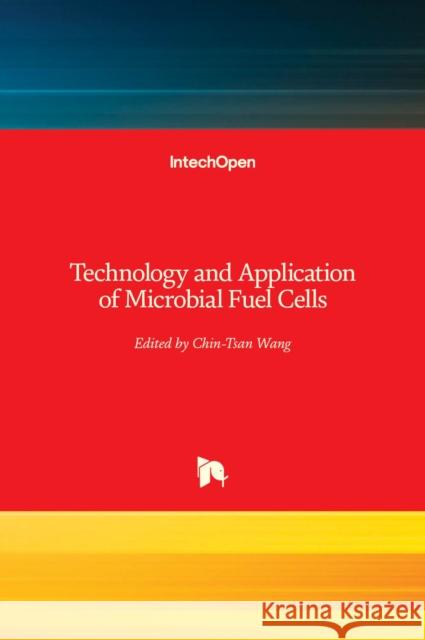 Technology and Application of Microbial Fuel Cells Chin-Tsan Wang 9789535116271