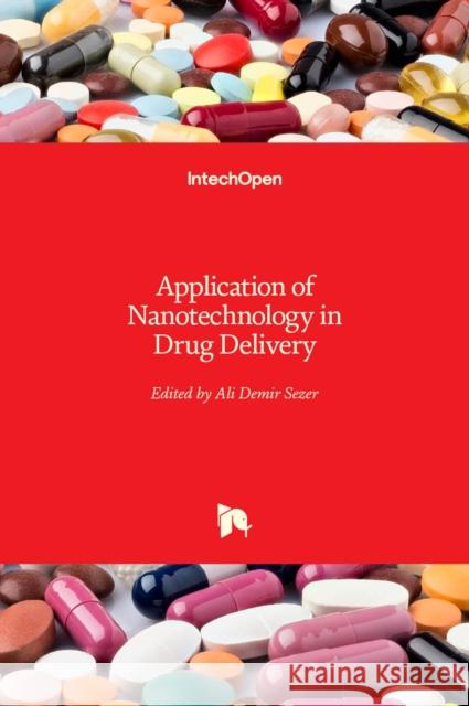 Application of Nanotechnology in Drug Delivery Ali Demir Sezer 9789535116288 Intechopen
