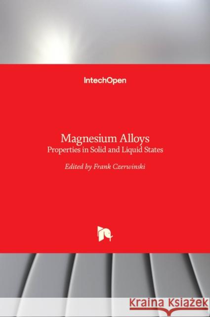 Magnesium Alloys: Properties in Solid and Liquid States Frank Czerwinski 9789535117285 Intechopen