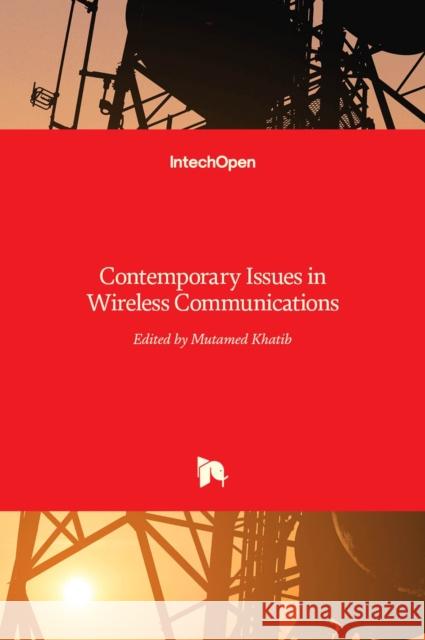 Contemporary Issues in Wireless Communications Mutamed Khatib 9789535117322