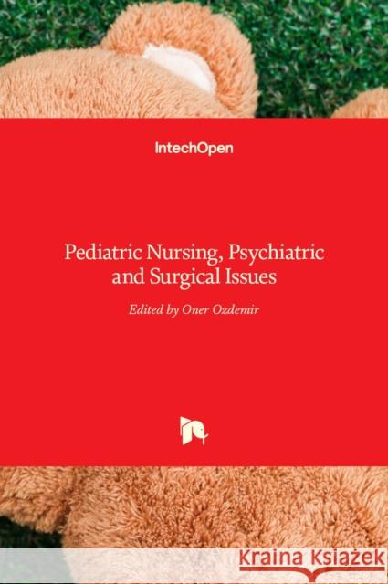 Pediatric Nursing, Psychiatric and Surgical Issues Oner Ozdemir 9789535117407