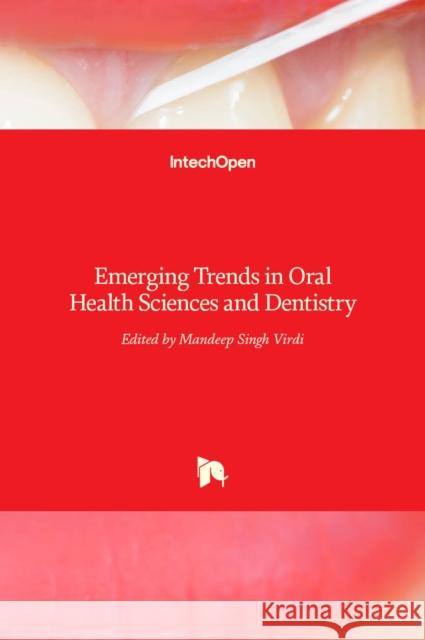 Emerging Trends in Oral Health Sciences and Dentistry Mandeep Singh Virdi 9789535120247