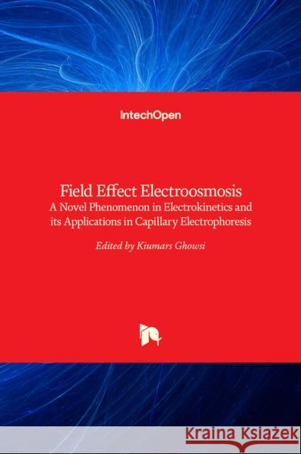 Field Effect Electroosmosis: A Novel Phenomenon in Electrokinetics and its Applications in Capillary Electrophoresis Kiumars Ghowsi 9789535120254 Intechopen