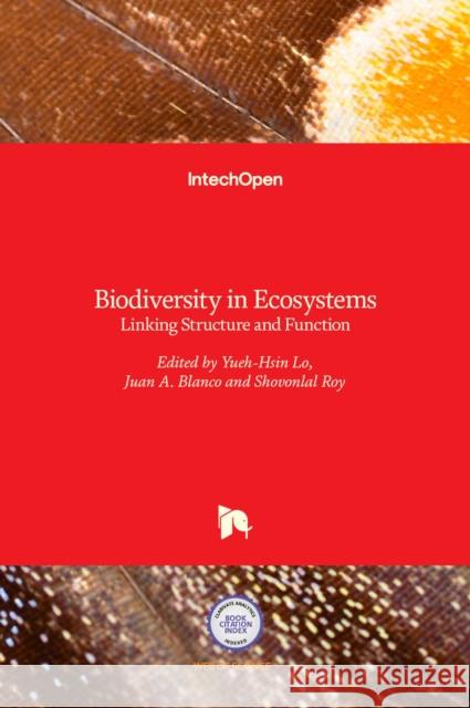 Biodiversity in Ecosystems: Linking Structure and Function Yueh-Hsin Lo, Juan A. Blanco, Shovonlal Roy 9789535120285 Intechopen