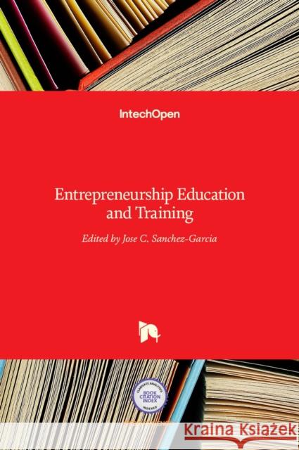 Entrepreneurship: Education and Training Jose C. Sanchez-Garcia 9789535120292 Intechopen