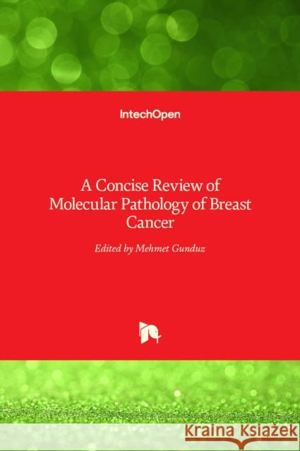 A Concise Review of Molecular Pathology of Breast Cancer Mehmet Gunduz 9789535120308 Intechopen