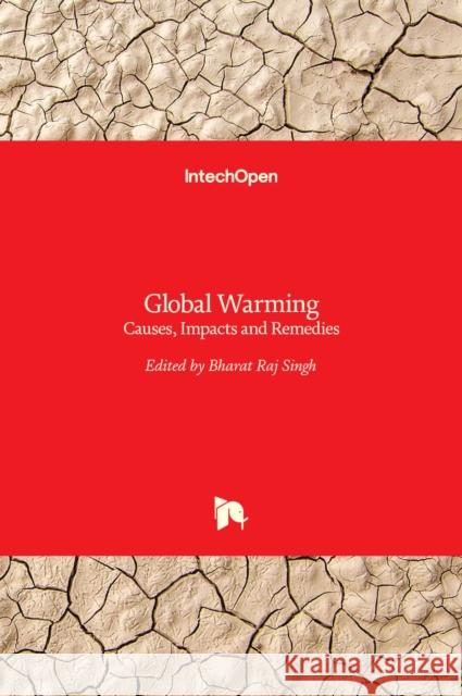 Global Warming: Causes, Impacts and Remedies Bharat Raj Singh 9789535120438