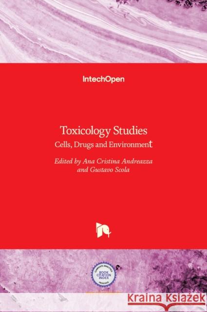 Toxicology Studies: Cells, Drugs and Environment Ana Cristina Andreazza, Gustavo Scola 9789535121404 Intechopen