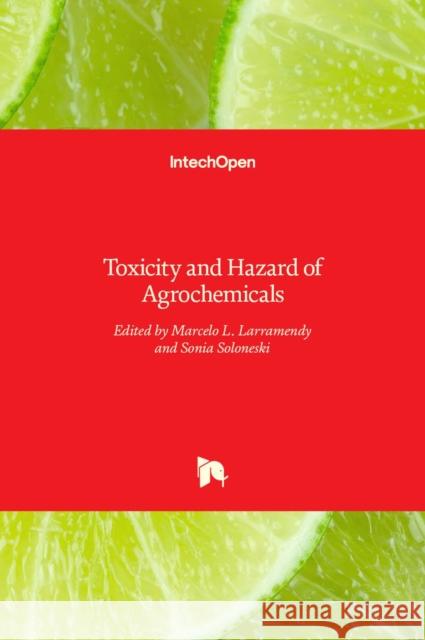 Toxicity and Hazard of Agrochemicals Marcelo L. Larramendy, Sonia Soloneski 9789535121459 Intechopen