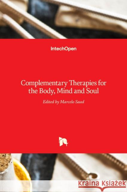 Complementary Therapies for the Body, Mind and Soul Marcelo Saad   9789535121589 Intechopen
