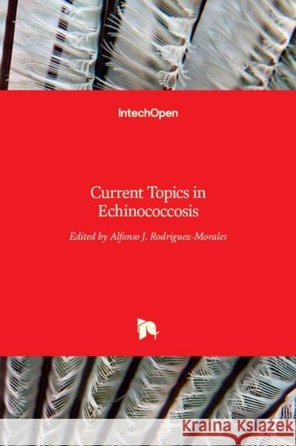 Current Topics in Echinococcosis Alfonso J. Rodriguez-Morales 9789535121596