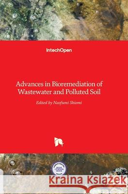 Advances in Bioremediation of Wastewater and Polluted Soil Naofumi Shiomi   9789535121657 