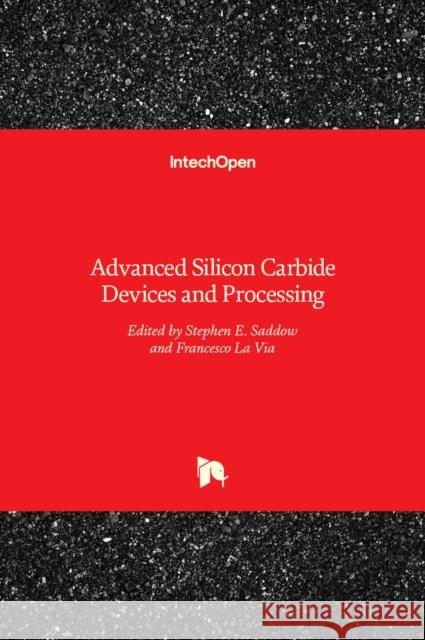Advanced Silicon Carbide Devices and Processing Stephen E. Saddow, Francesco La Via 9789535121688 Intechopen