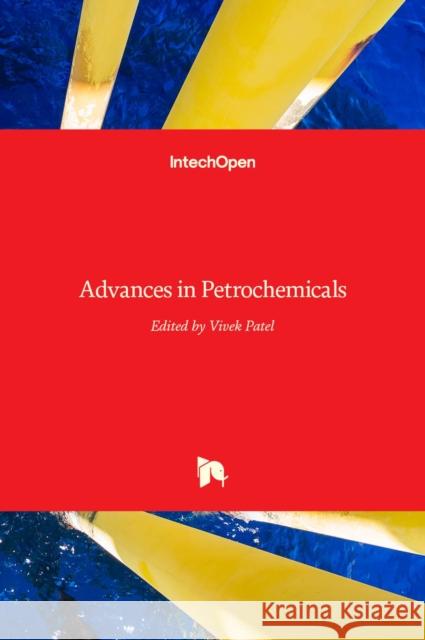 Advances in Petrochemicals Vivek Patel 9789535121763