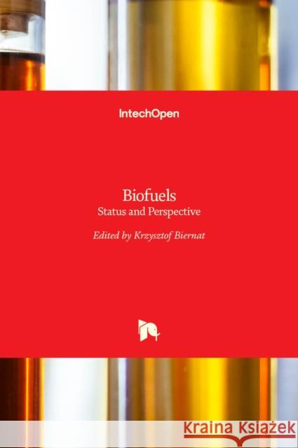 Biofuels: Status and Perspective Krzysztof Biernat 9789535121770 Intechopen